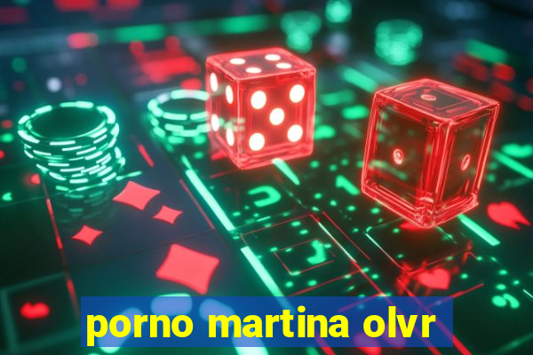 porno martina olvr