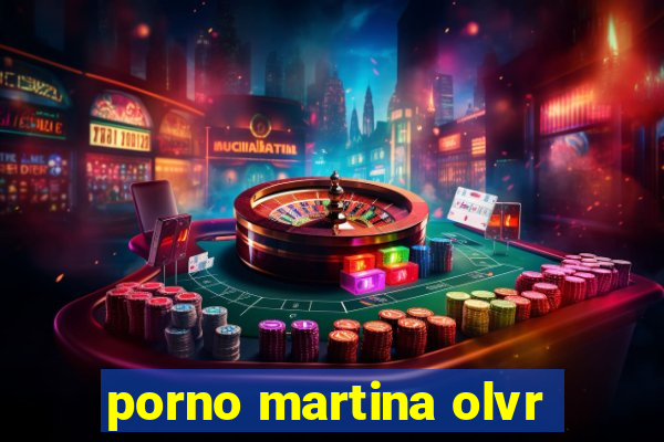 porno martina olvr