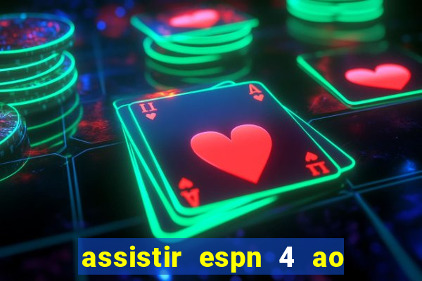 assistir espn 4 ao vivo gratis