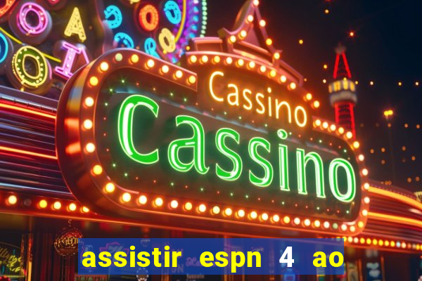 assistir espn 4 ao vivo gratis