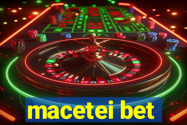 macetei bet