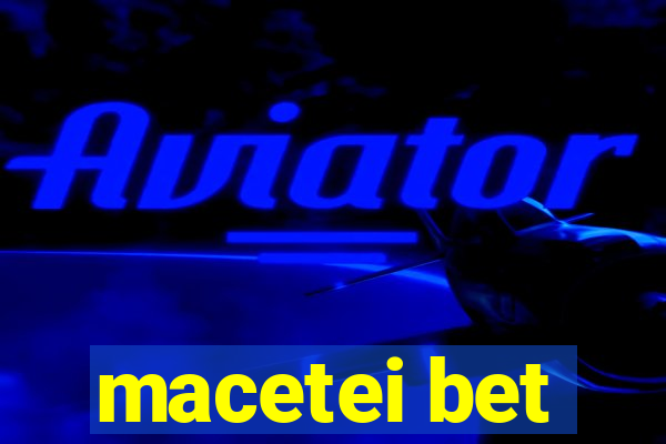 macetei bet