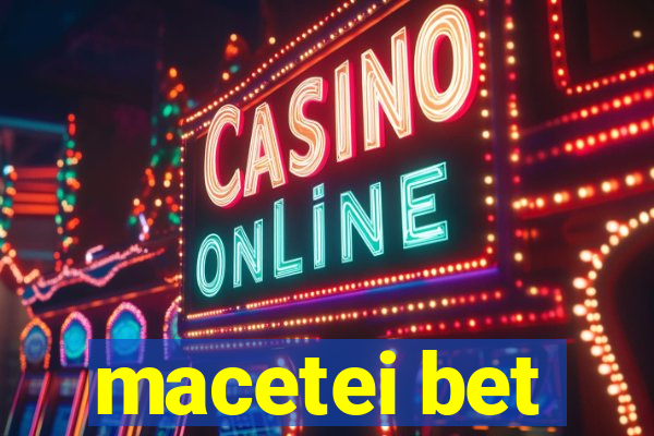 macetei bet