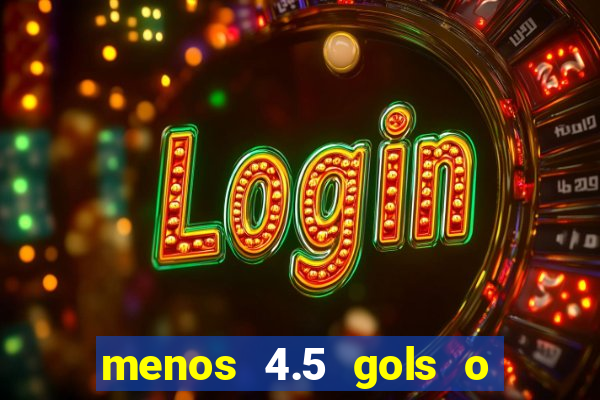menos 4.5 gols o que significa