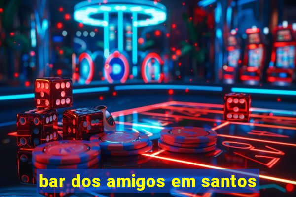 bar dos amigos em santos