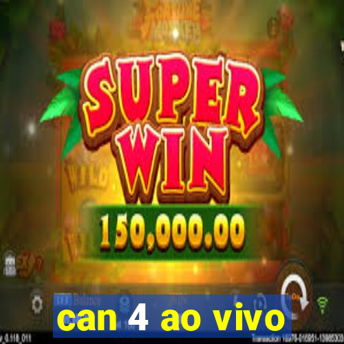 can 4 ao vivo