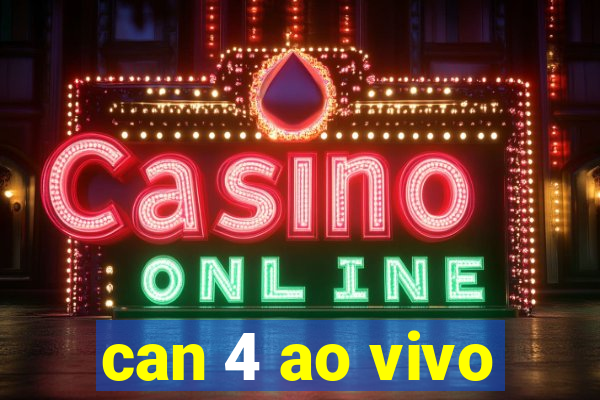 can 4 ao vivo