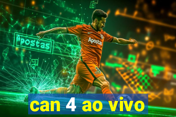 can 4 ao vivo