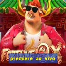 premiere ao vivo corinthians gratis