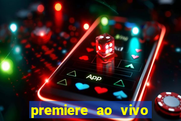 premiere ao vivo corinthians gratis