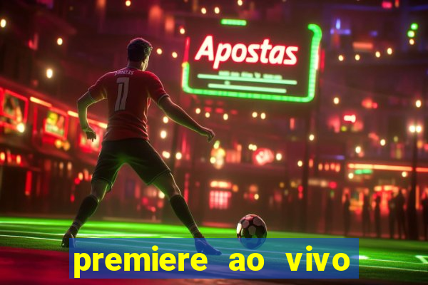 premiere ao vivo corinthians gratis