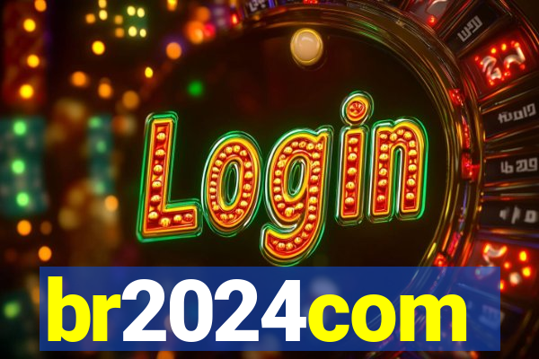 br2024com