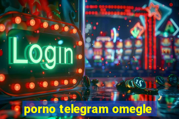 porno telegram omegle