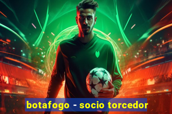 botafogo - socio torcedor
