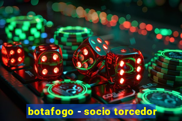 botafogo - socio torcedor