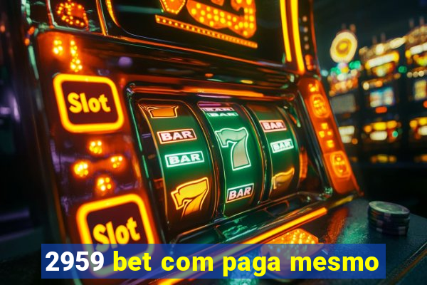 2959 bet com paga mesmo