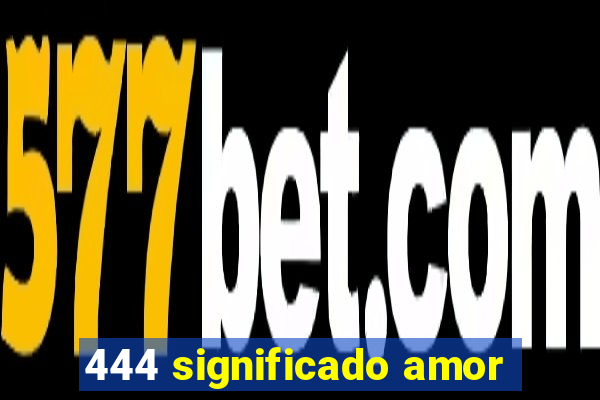 444 significado amor