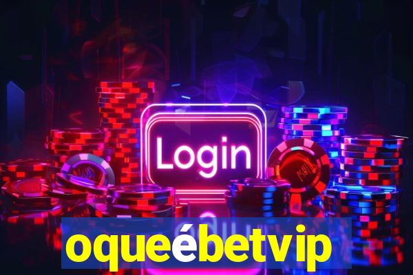 oqueébetvip