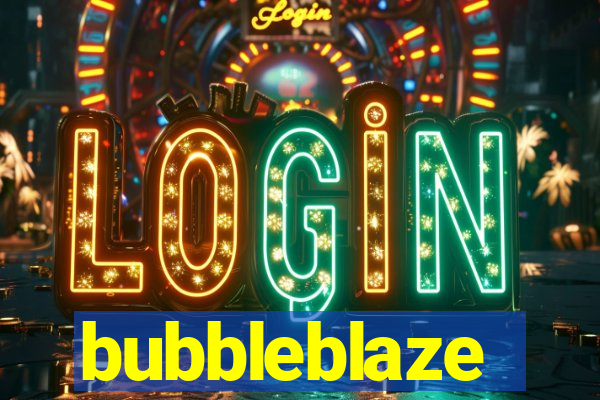 bubbleblaze