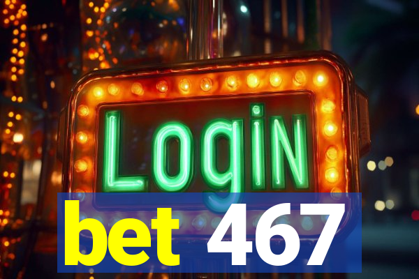 bet 467