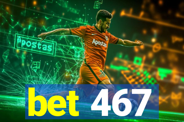 bet 467