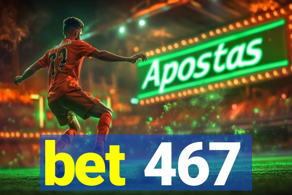 bet 467