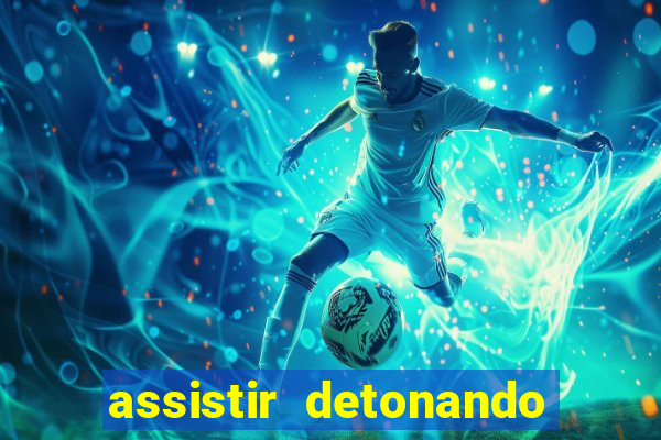assistir detonando em barcelona dublado