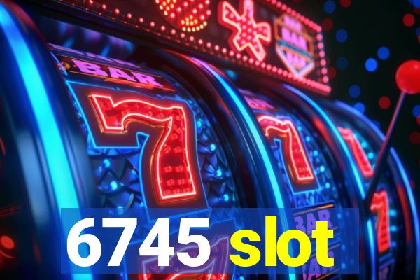 6745 slot