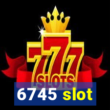 6745 slot