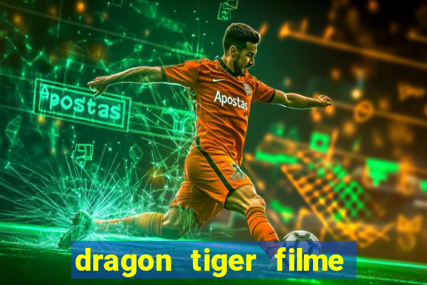 dragon tiger filme completo dublado online