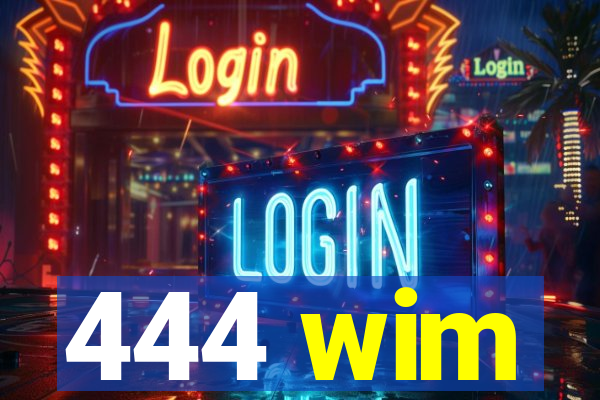 444 wim