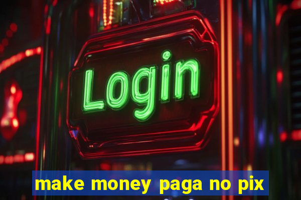 make money paga no pix