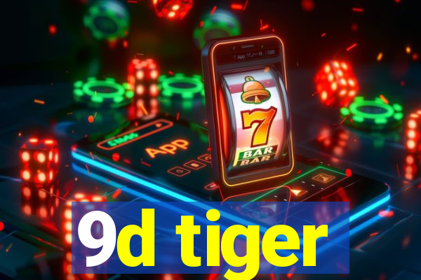 9d tiger