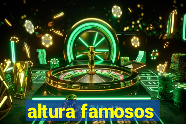 altura famosos