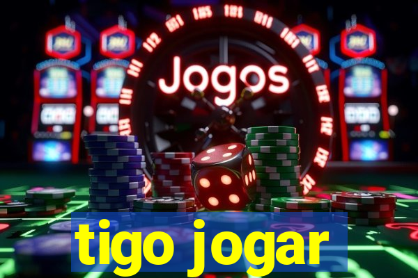 tigo jogar