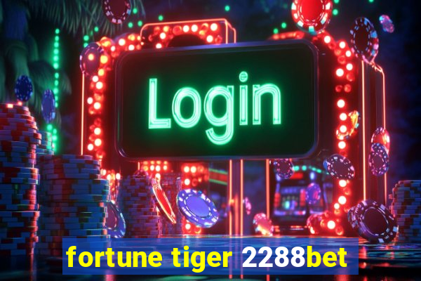 fortune tiger 2288bet