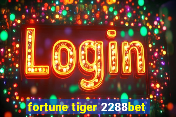 fortune tiger 2288bet