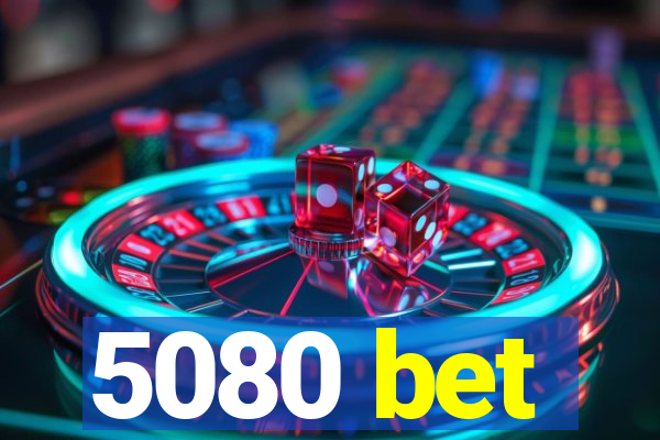 5080 bet