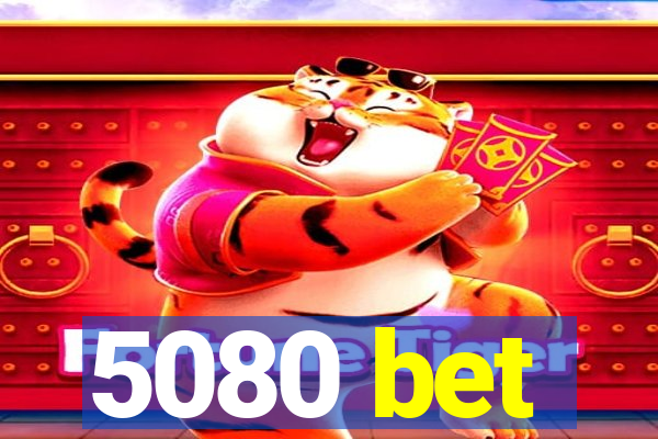 5080 bet