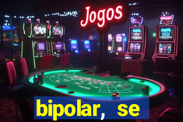 bipolar, se arrepende do que faz
