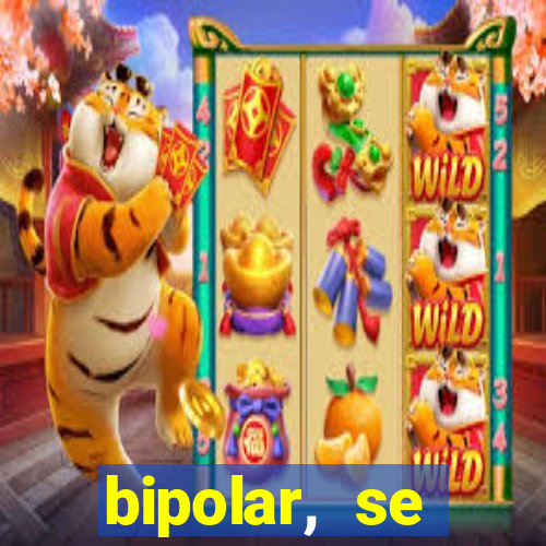 bipolar, se arrepende do que faz