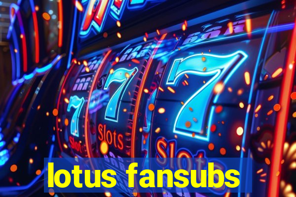lotus fansubs