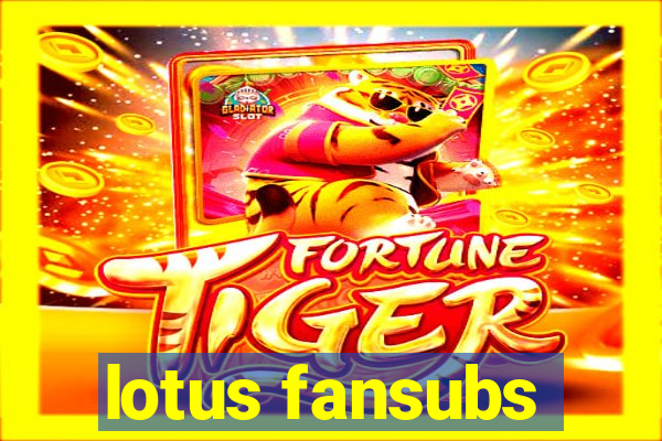lotus fansubs