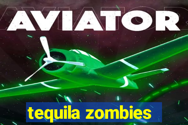 tequila zombies