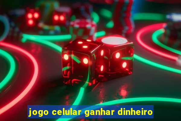 jogo celular ganhar dinheiro
