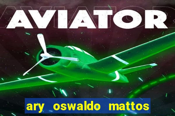 ary oswaldo mattos filho fortuna