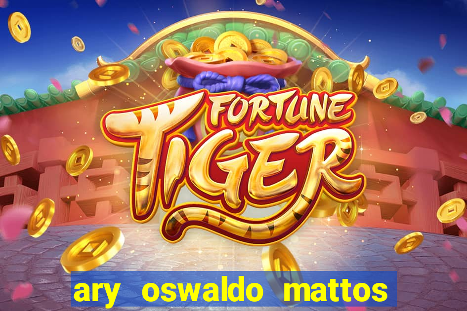 ary oswaldo mattos filho fortuna