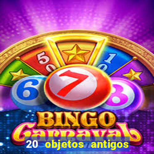 20 objetos antigos que hoje valem uma fortuna