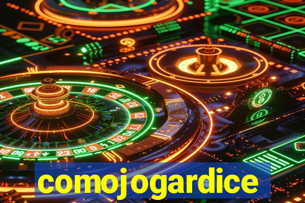 comojogardice