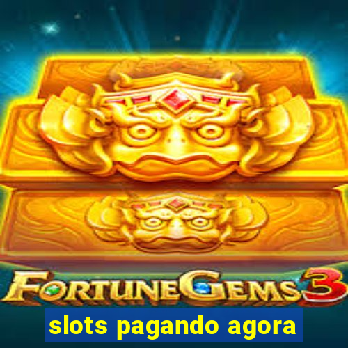 slots pagando agora